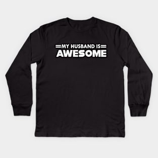 Wife - My husband is awesome Kids Long Sleeve T-Shirt